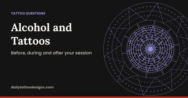 Alcohol and Tattoos: Before, during and after your session