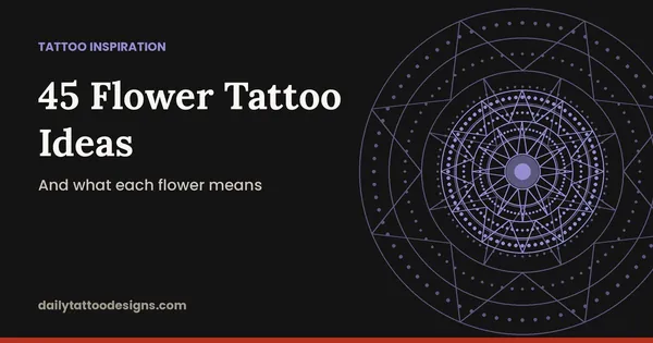 45 Flower Tattoo Ideas: And what each flower means