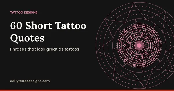 60 Short Tattoo Quotes: Phrases that look great as tattoos